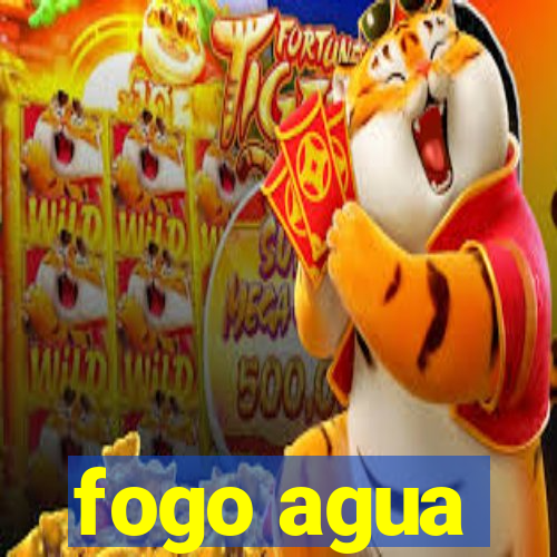 fogo agua